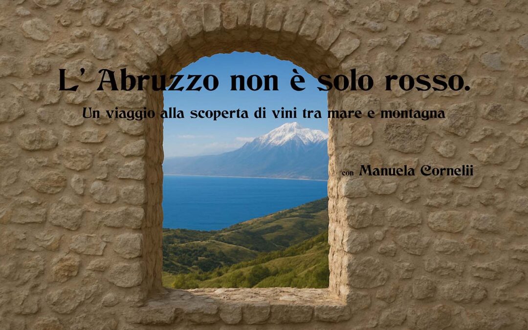 L’ Abruzzo non è solo rosso – Un viaggio alla scoperta di vini tra mare e montagna